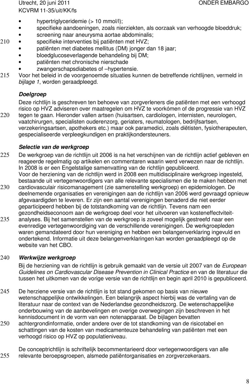 zwangerschapsdiabetes of hypertensie. Voor het beleid in de voorgenoemde situaties kunnen de betreffende richtlijnen, vermeld in bijlage 1, worden geraadpleegd.