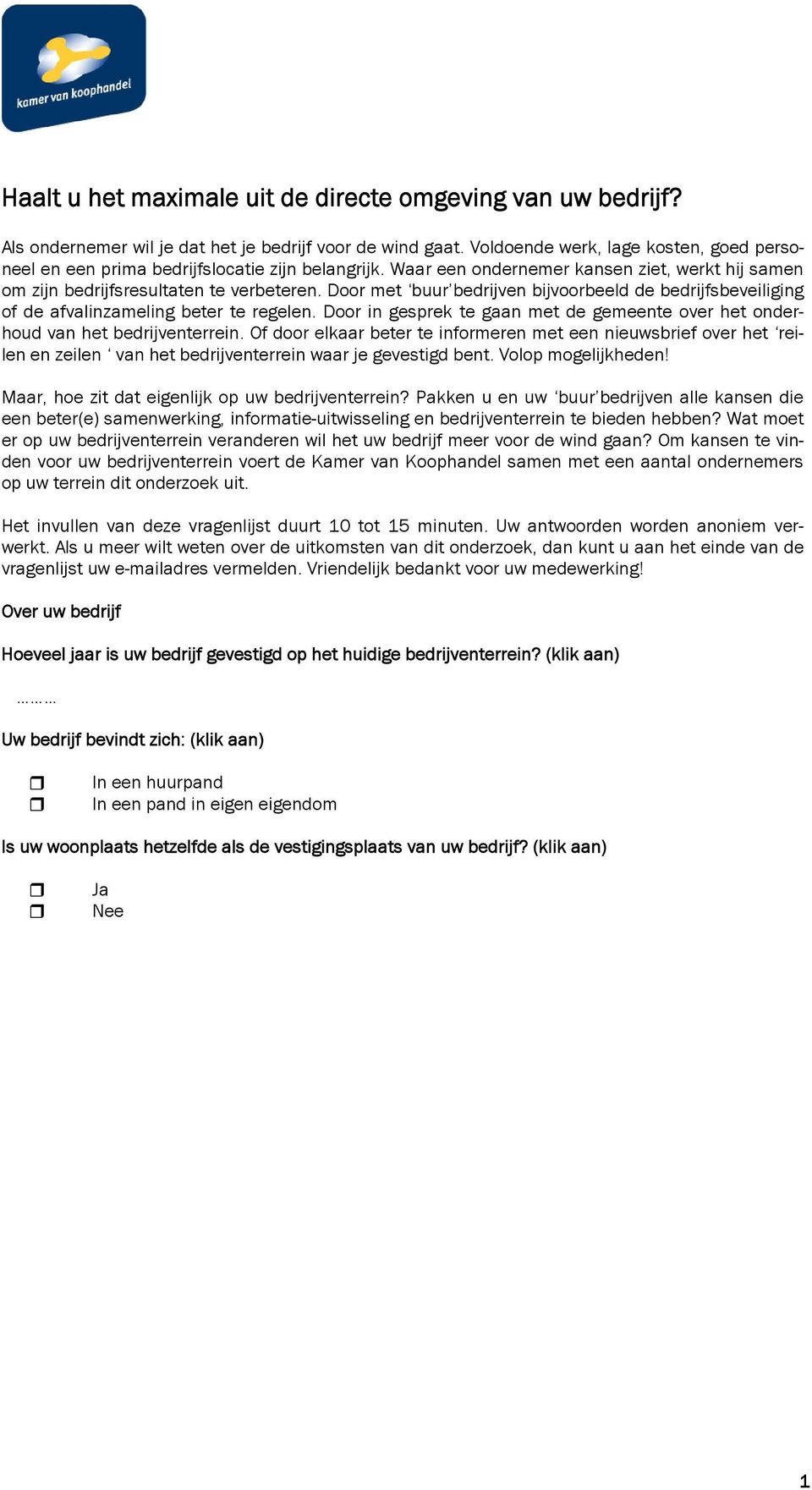 Door met buur bedrijven bijvoorbeeld de bedrijfsbeveiliging of de afvalinzameling beter te regelen. Door in gesprek te gaan met de gemeente over het onderhoud van het bedrijventerrein.