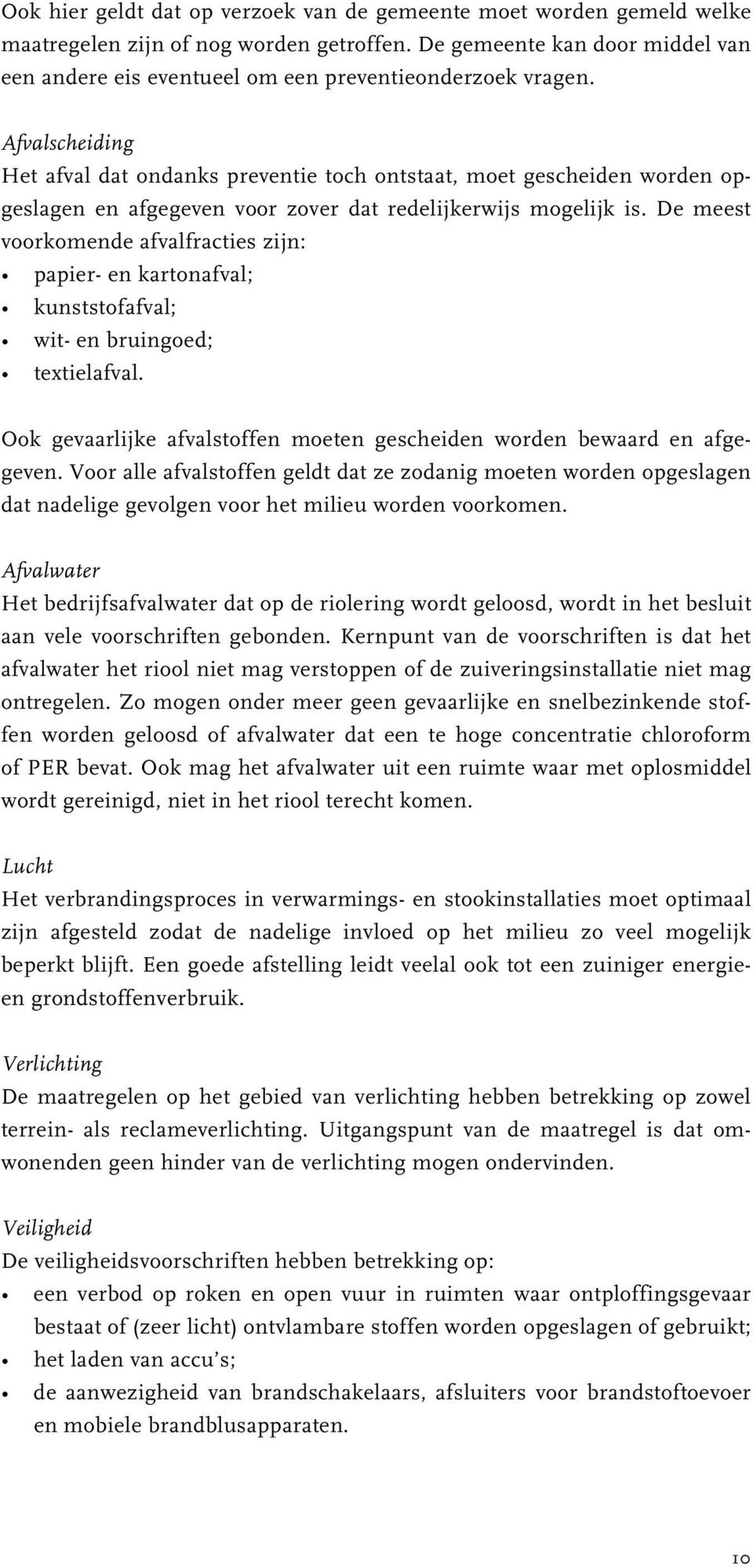 Afvalscheiding Het afval dat ondanks preventie toch ontstaat, moet gescheiden worden opgeslagen en afgegeven voor zover dat redelijkerwijs mogelijk is.