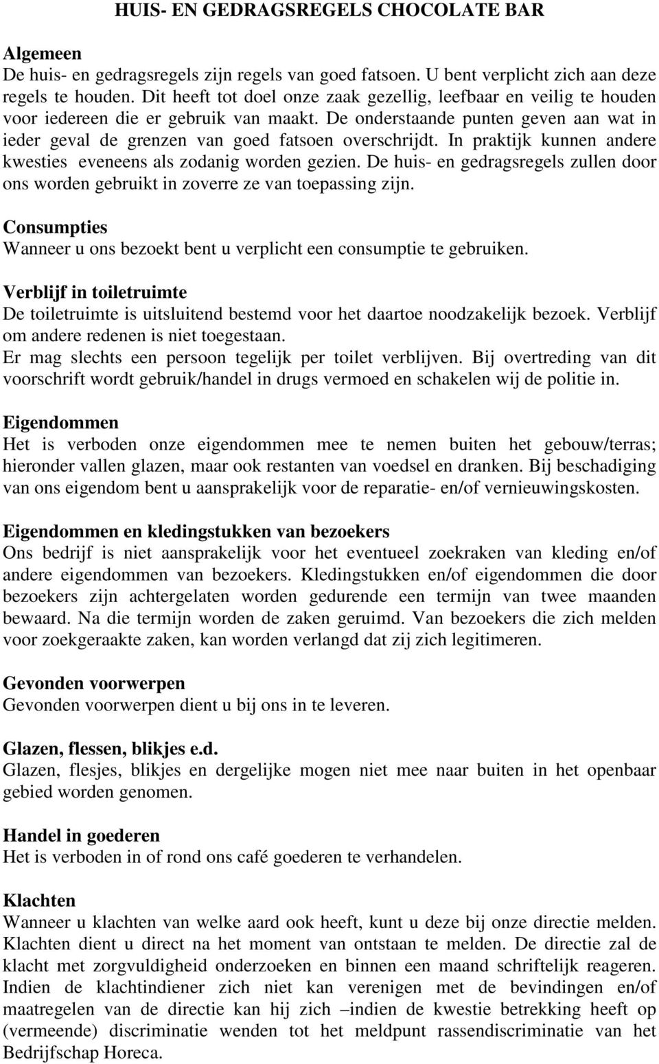 De onderstaande punten geven aan wat in ieder geval de grenzen van goed fatsoen overschrijdt. In praktijk kunnen andere kwesties eveneens als zodanig worden gezien.