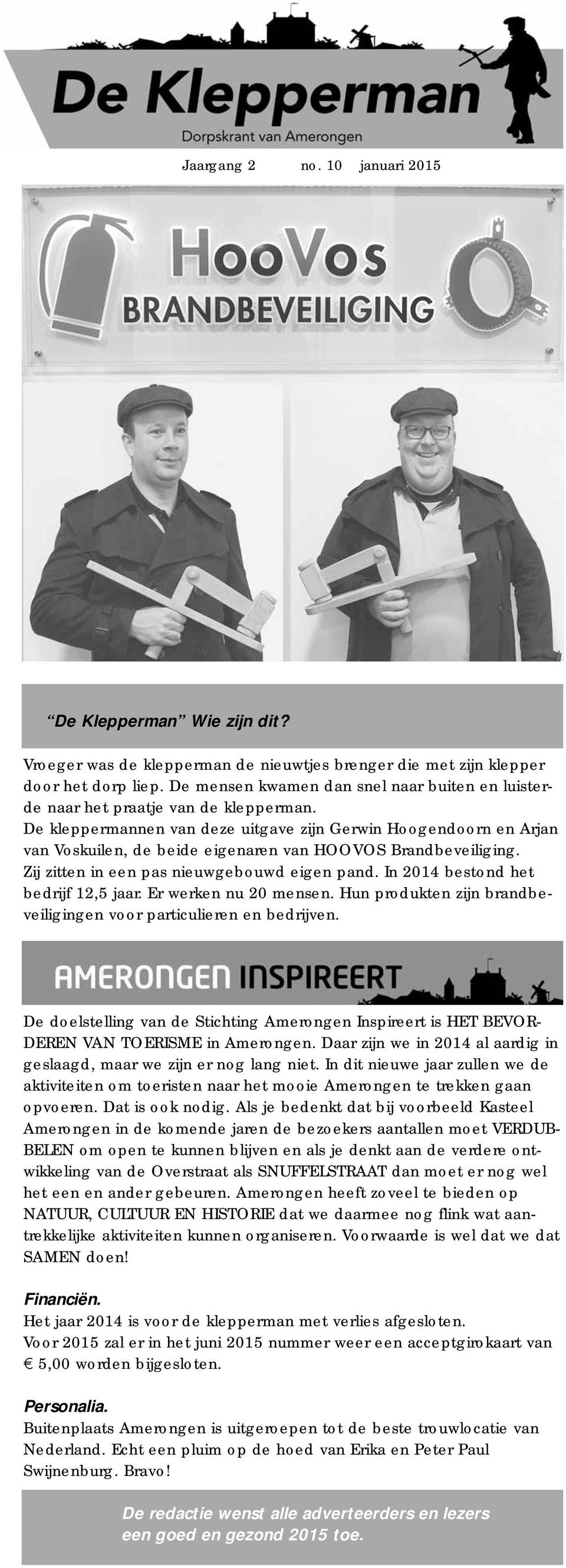 De kleppermannen van deze uitgave zijn Gerwin Hoogendoorn en Arjan van Voskuilen, de beide eigenaren van HOOVOS Brandbeveiliging. Zij zitten in een pas nieuwgebouwd eigen pand.