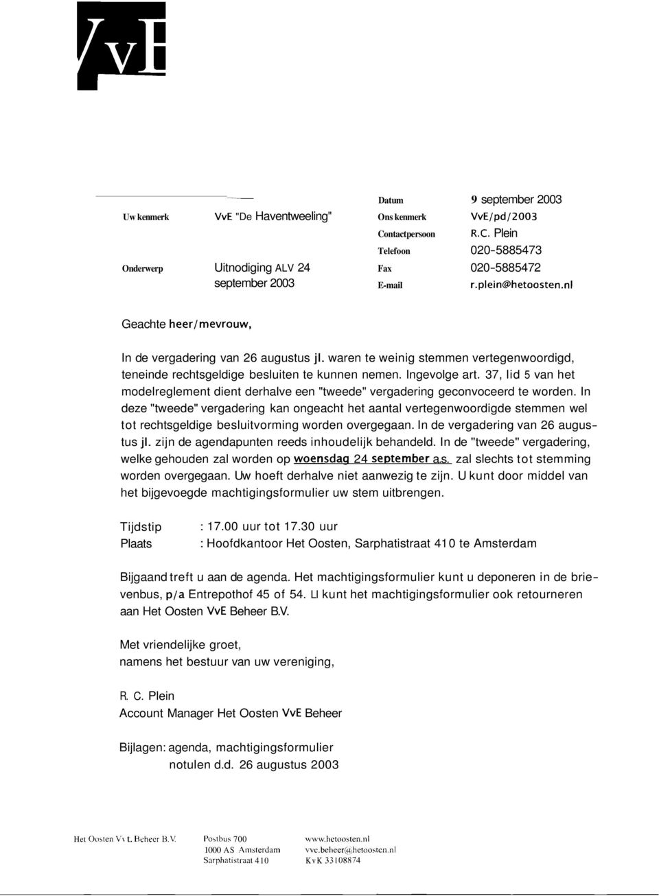 37, lid 5 van het modelreglement dient derhalve een "tweede" vergadering geconvoceerd te worden.