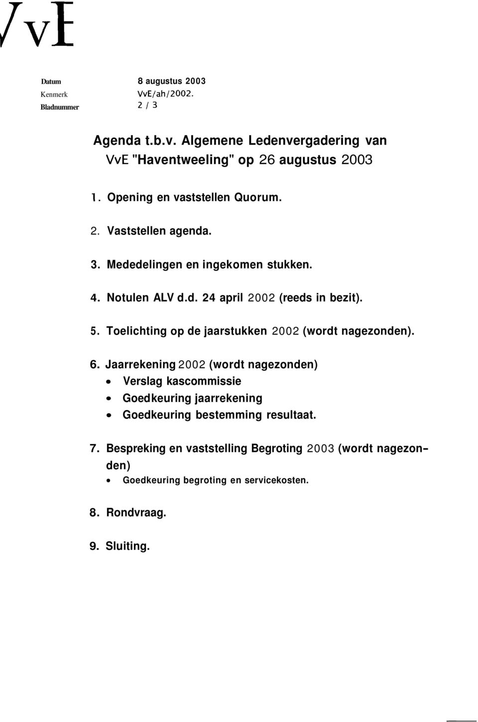 Toelichting op de jaarstukken 2002 (wordt nagezonden). 6.