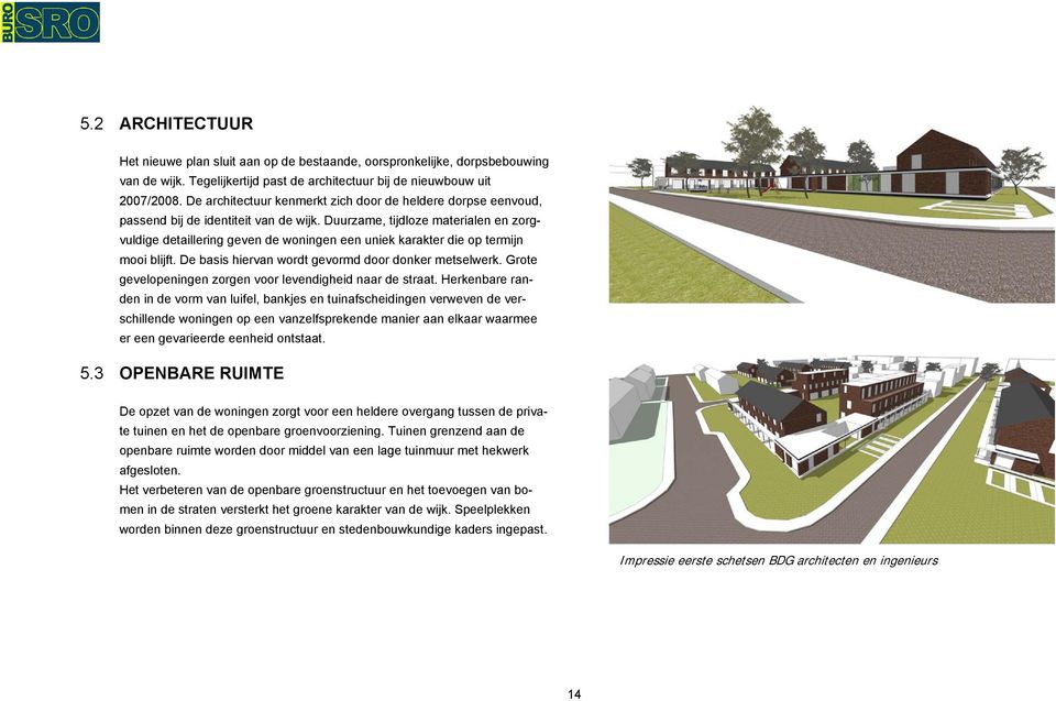 Duurzame, tijdloze materialen en zorgvuldige detaillering geven de woningen een uniek karakter die op termijn mooi blijft. De basis hiervan wordt gevormd door donker metselwerk.