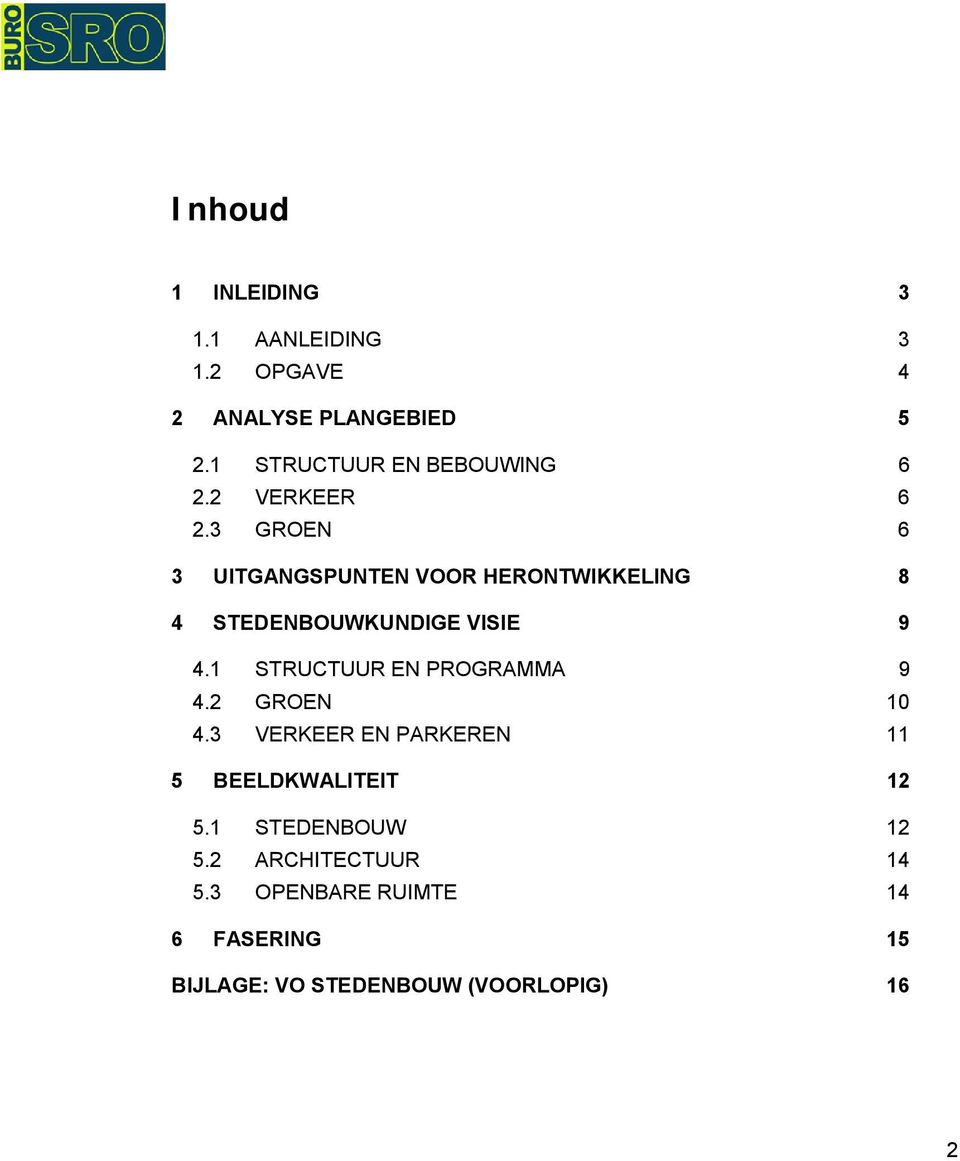 3 GROEN 6 3 UITGANGSPUNTEN VOOR HERONTWIKKELING 8 4 STEDENBOUWKUNDIGE VISIE 9 4.