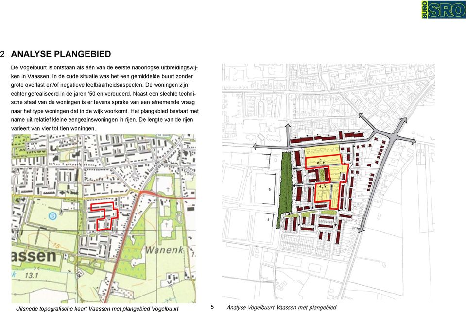 De woningen zijn echter gerealiseerd in de jaren 50 en verouderd.