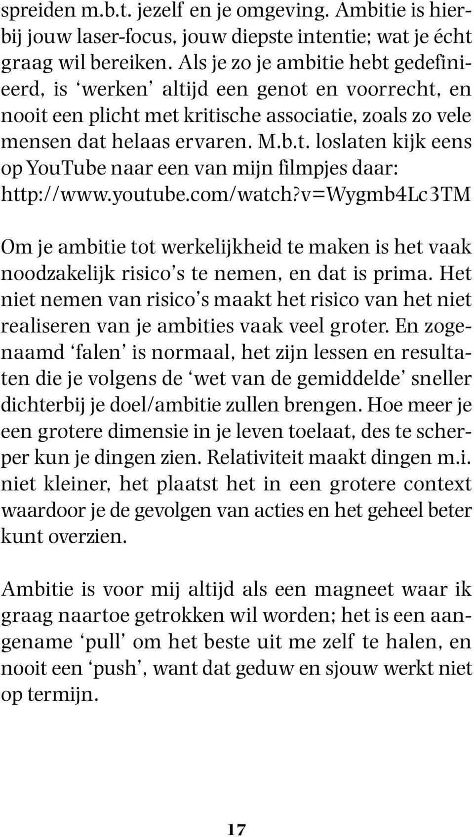 youtube.com/watch?v=wygmb4lc3tm Om je ambitie tot werkelijkheid te maken is het vaak noodzakelijk risico s te nemen, en dat is prima.