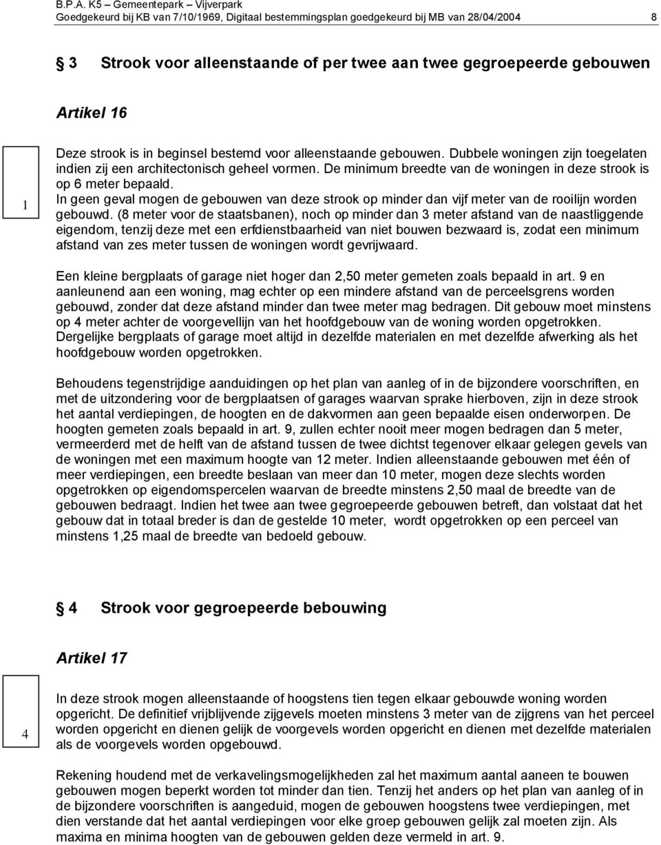 In geen geval mgen de gebuwen van deze strk p minder dan vijf meter van de rilijn wrden gebuwd.