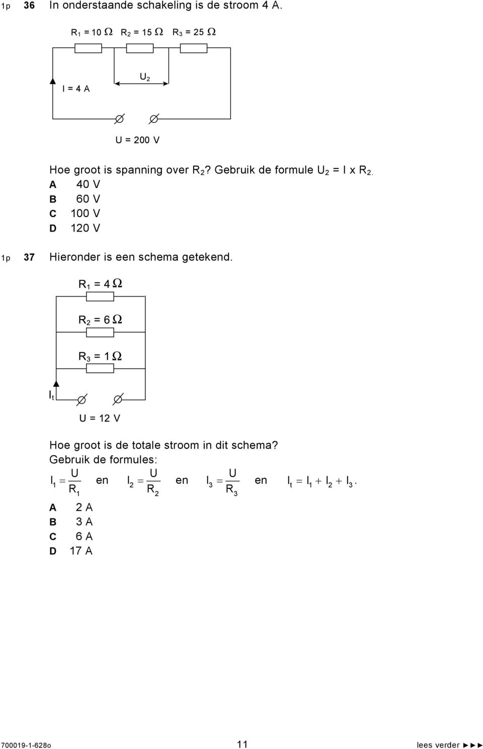 Gebruik de formule U 2 = I x R 2. 40 V 60 V 100 V 120 V 1p 37 Hieronder is een schema getekend.