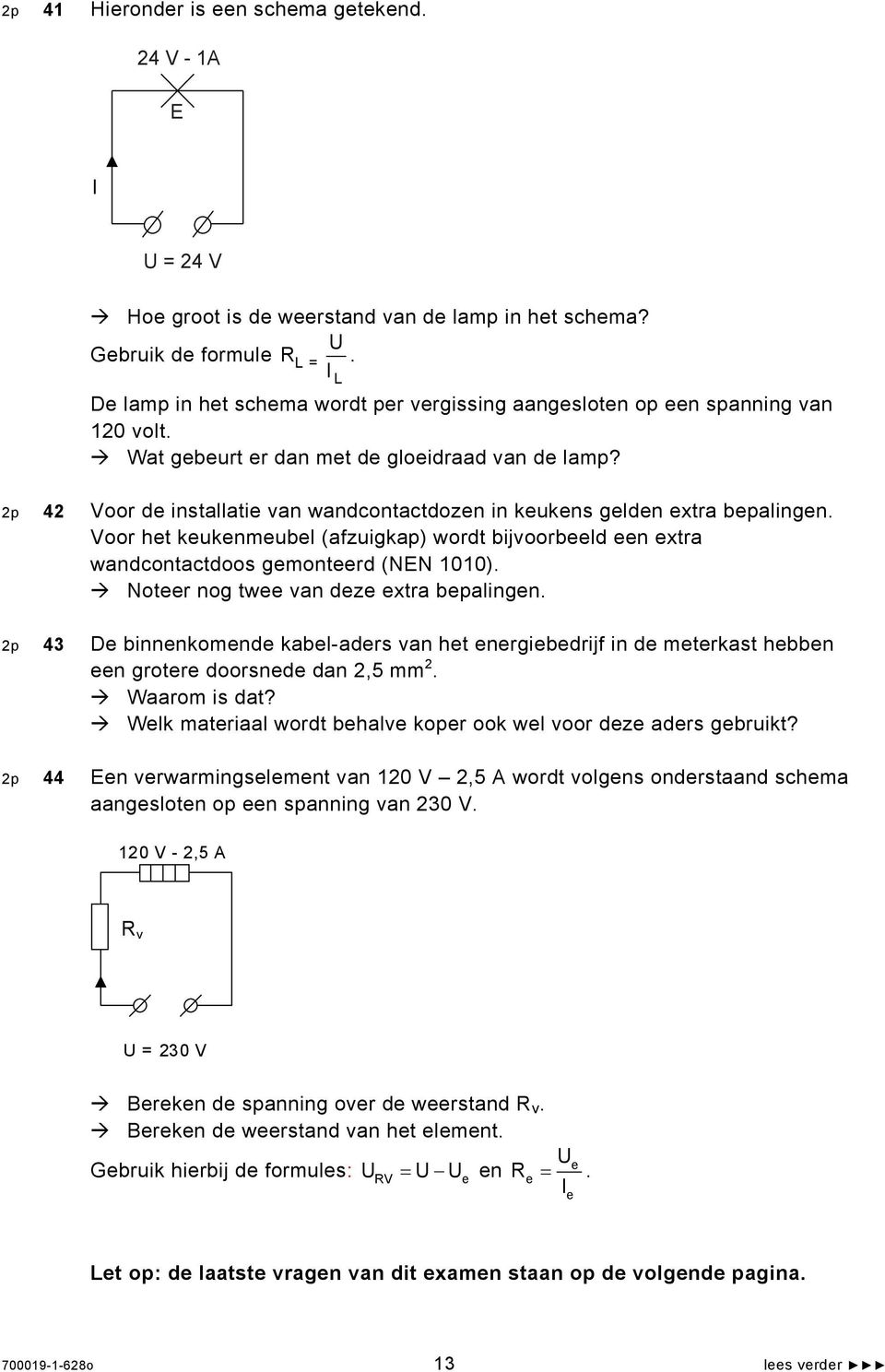 2p 42 Voor de installatie van wandcontactdozen in keukens gelden extra bepalingen. Voor het keukenmeubel (afzuigkap) wordt bijvoorbeeld een extra wandcontactdoos gemonteerd (NEN 1010).