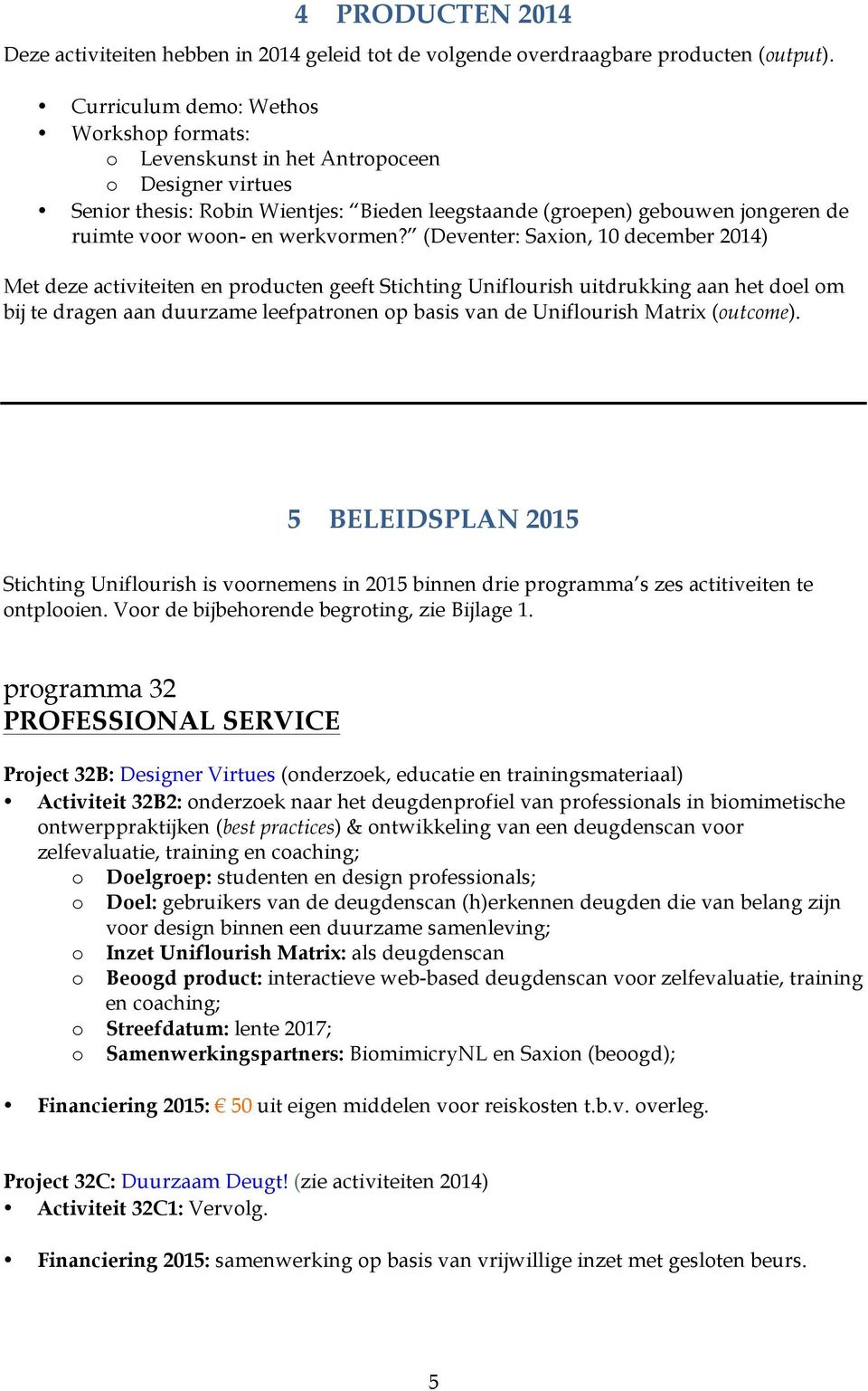 (Deventer: Saxin, 10 december 2014) Met deze activiteiten en prducten geeft Stichting Uniflurish uitdrukking aan het del m bij te dragen aan duurzame leefpatrnen p basis van de Uniflurish Matrix