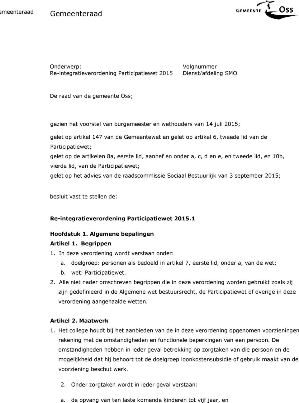 vierde lid, van de Participatiewet; gelet op het advies van de raadscommissie Sociaal Bestuurlijk van 3 september 2015; besluit vast te stellen de: Re-integratieverordening Participatiewet 2015.