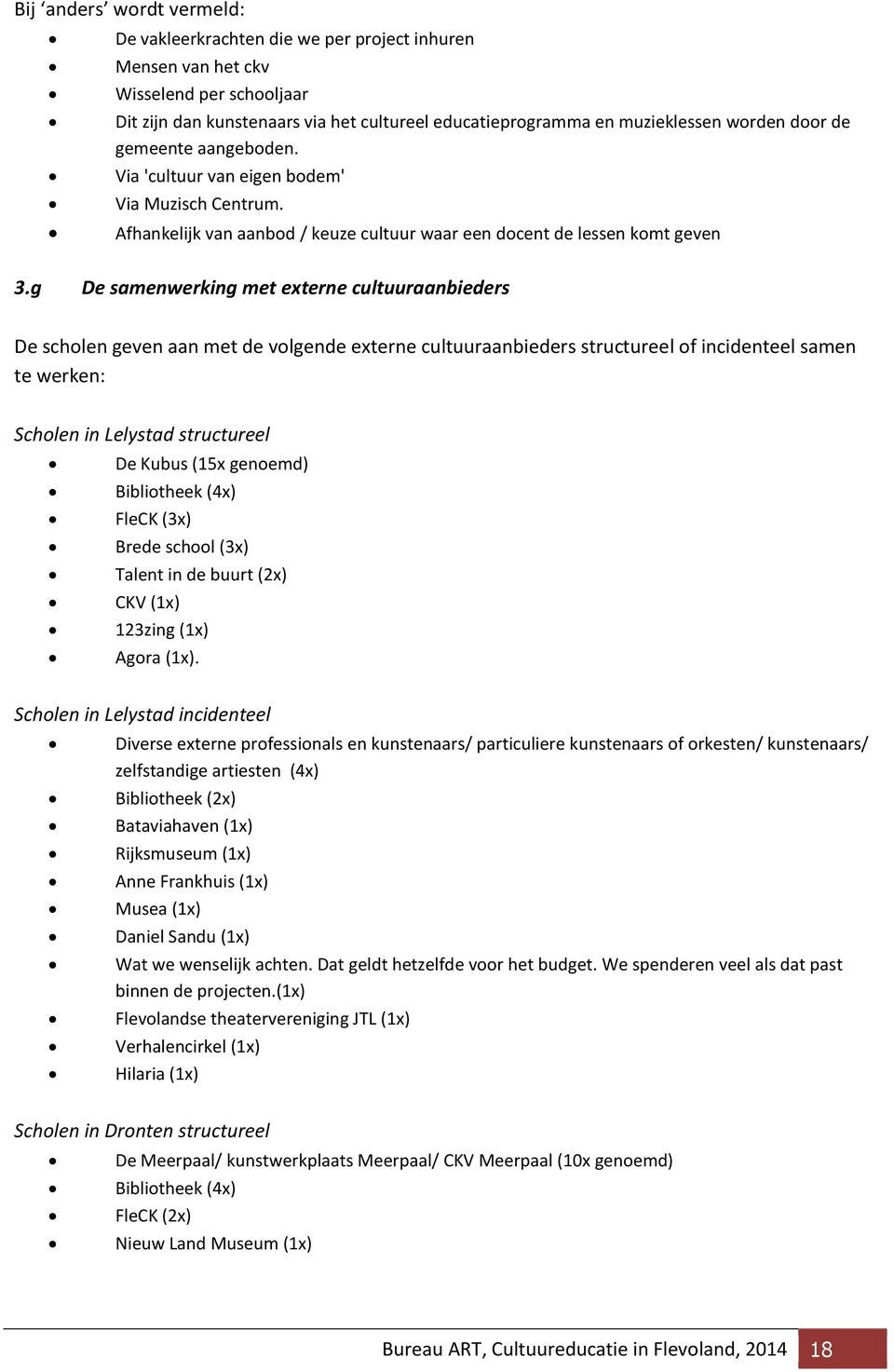 g De samenwerking met externe cultuuraanbieders De scholen geven aan met de volgende externe cultuuraanbieders structureel of incidenteel samen te werken: Scholen in Lelystad structureel De Kubus