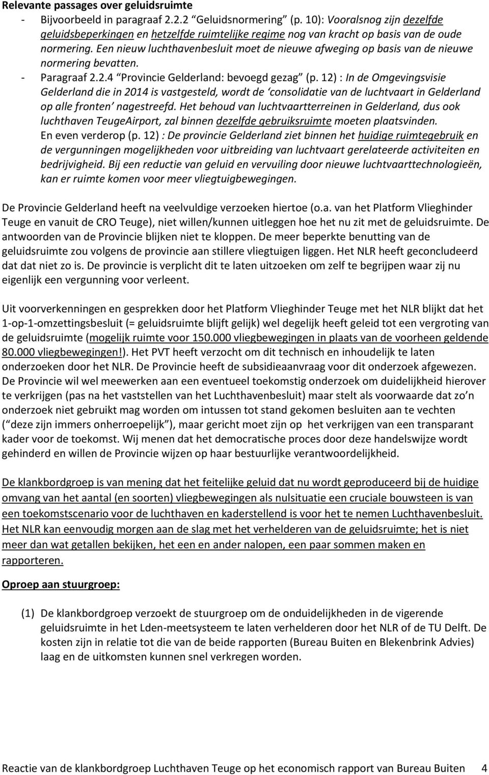 Een nieuw luchthavenbesluit moet de nieuwe afweging op basis van de nieuwe normering bevatten. - Paragraaf 2.2.4 Provincie Gelderland: bevoegd gezag (p.