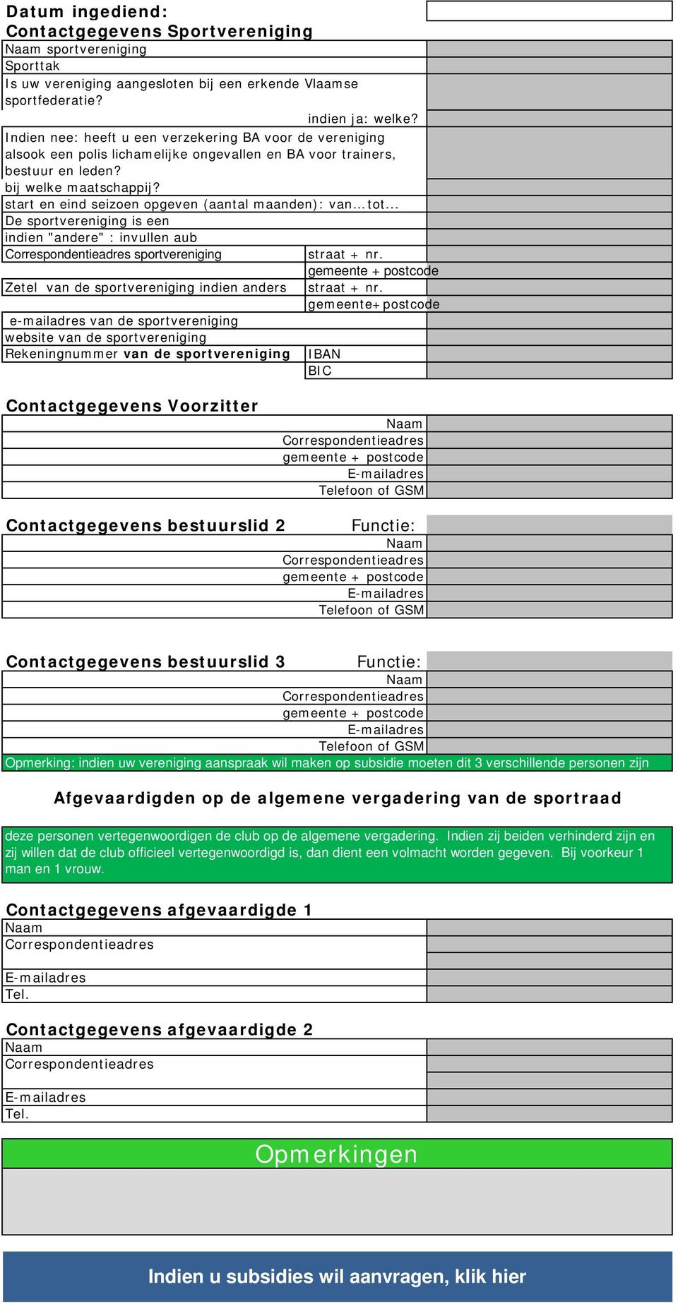 start en eind seizoen opgeven (aantal maanden): van tot... De sportvereniging is een indien "andere" : invullen aub Correspondentieadres sportvereniging straat + nr.