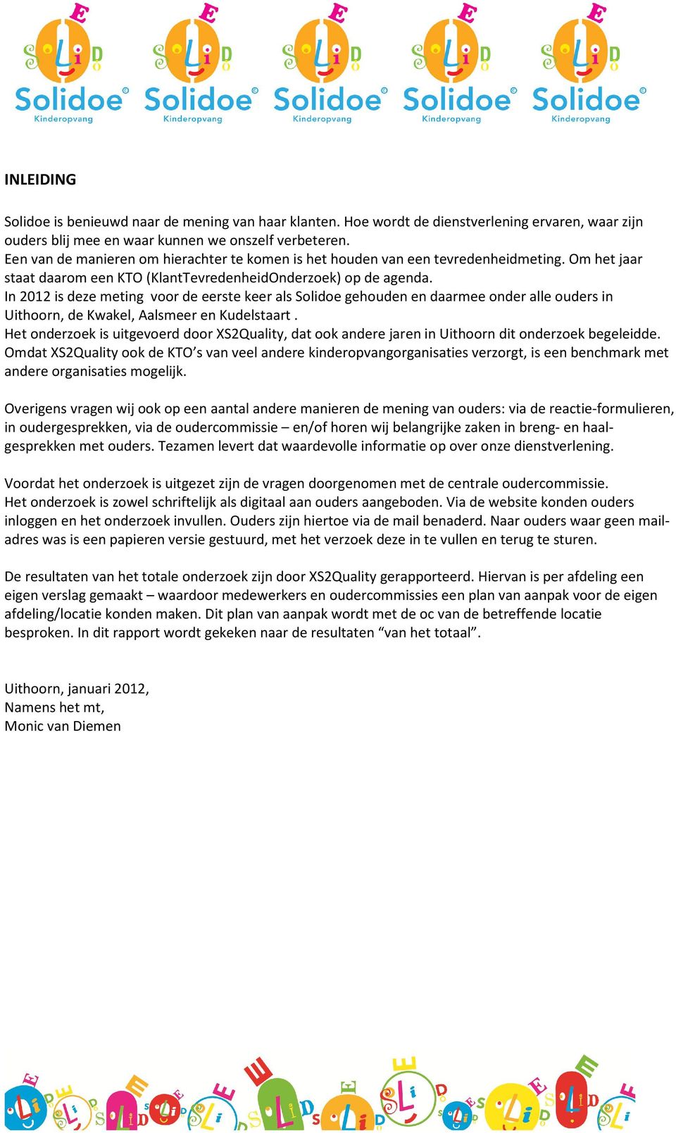 In 2012 is deze meting voor de eerste keer als Solidoe gehouden en daarmee onder alle ouders in Uithoorn, de Kwakel, Aalsmeer en Kudelstaart.