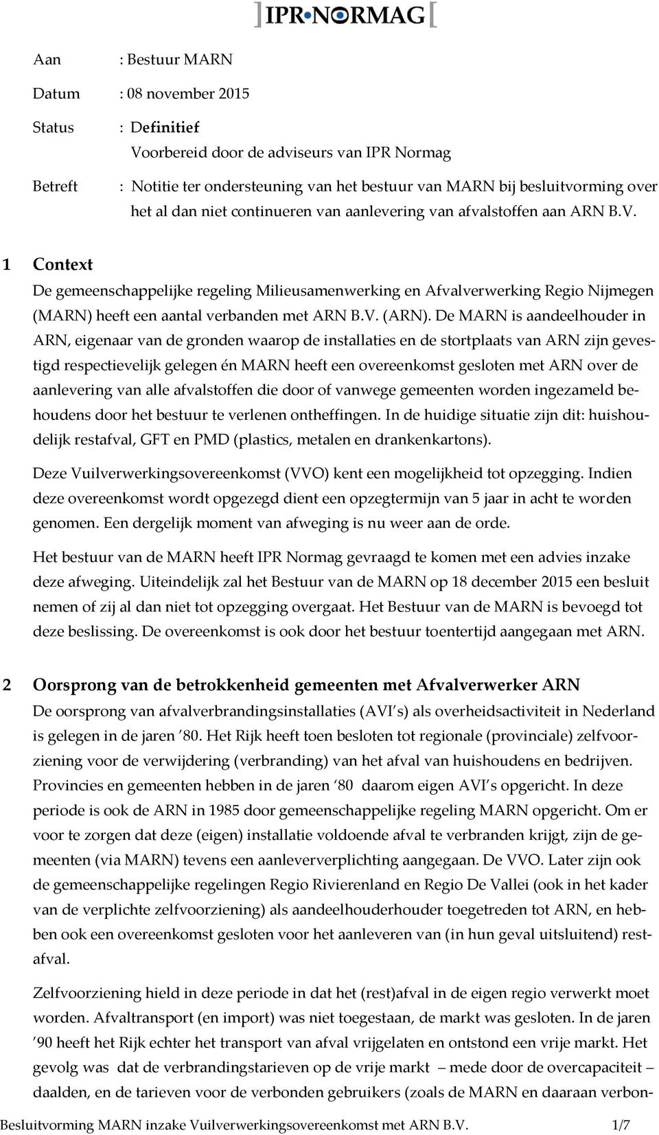 1 Context De gemeenschappelijke regeling Milieusamenwerking en Afvalverwerking Regio Nijmegen (MARN) heeft een aantal verbanden met ARN B.V. (ARN).
