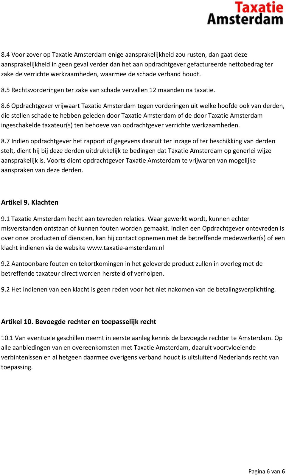 5 Rechtsvorderingen ter zake van schade vervallen 12 maanden na taxatie. 8.