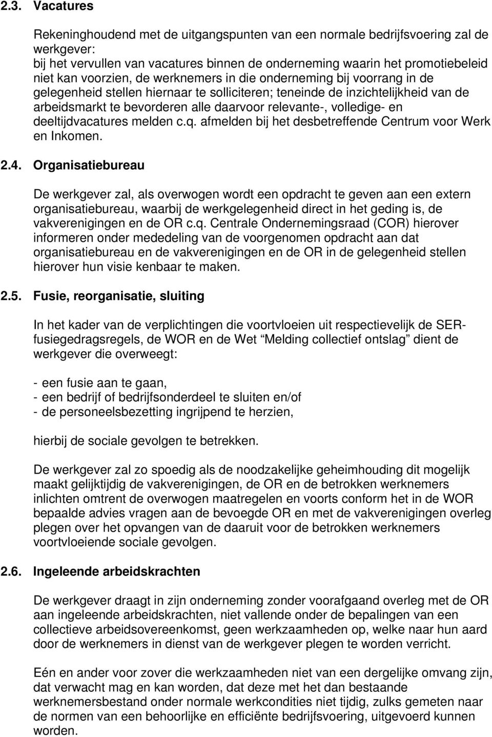 volledige- en deeltijdvacatures melden c.q. afmelden bij het desbetreffende Centrum voor Werk en Inkomen. 2.4.