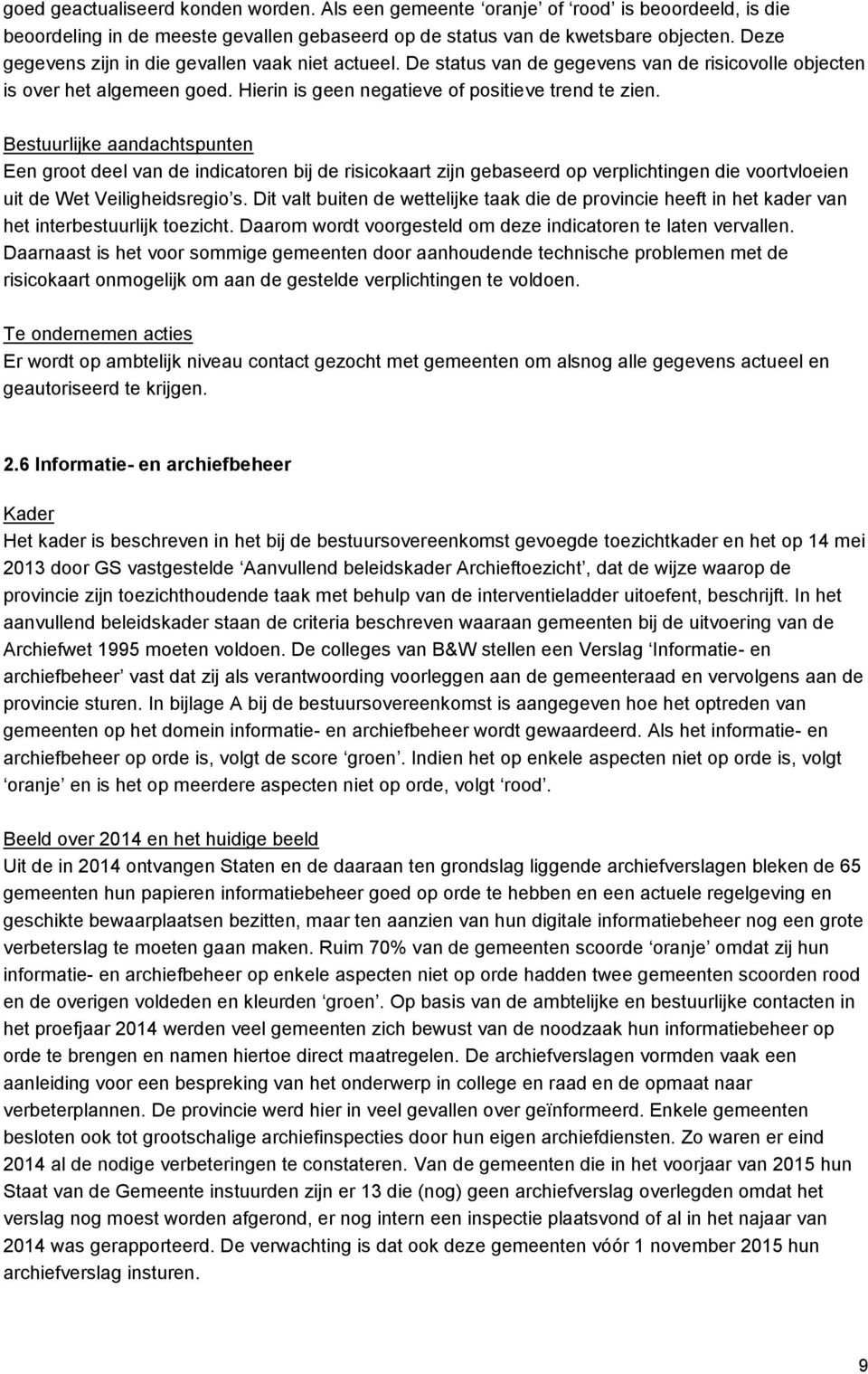 Bestuurlijke aandachtspunten Een groot deel van de indicatoren bij de risicokaart zijn gebaseerd op verplichtingen die voortvloeien uit de Wet Veiligheidsregio s.