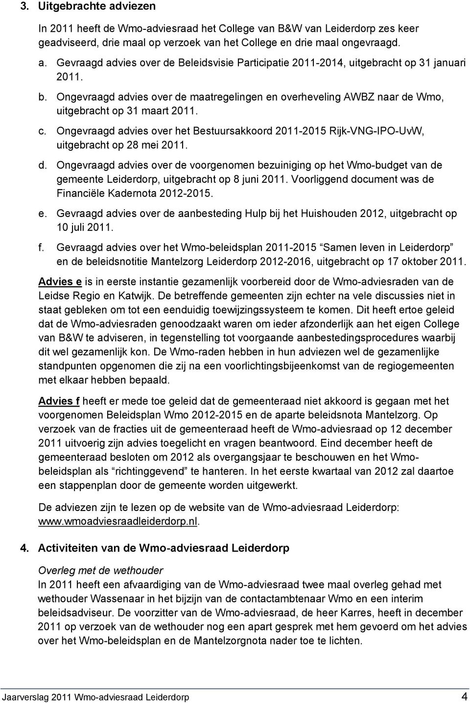 Ongevraagd advies over het Bestuursakkoord 2011-2015 Rijk-VNG-IPO-UvW, uitgebracht op 28 mei 2011. d.