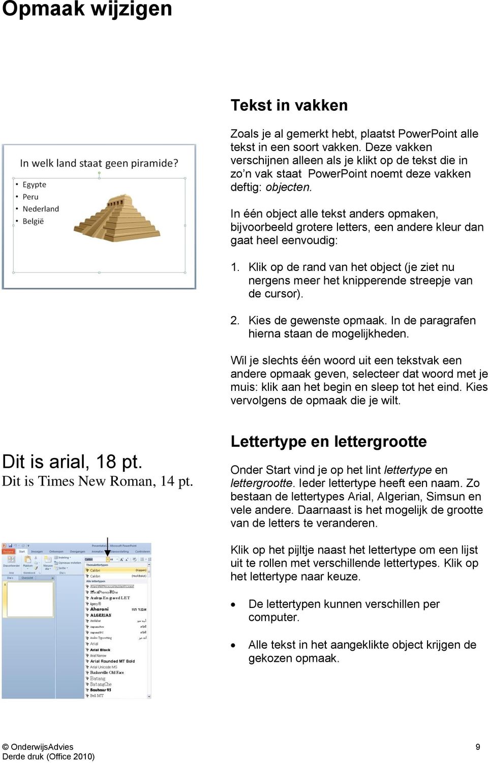 In één object alle tekst anders opmaken, bijvoorbeeld grotere letters, een andere kleur dan gaat heel eenvoudig: 1.