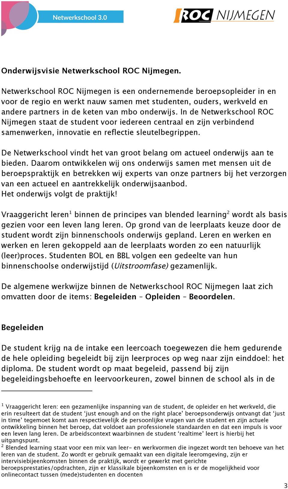 In de Netwerkschool ROC Nijmegen staat de student voor iedereen centraal en zijn verbindend samenwerken, innovatie en reflectie sleutelbegrippen.