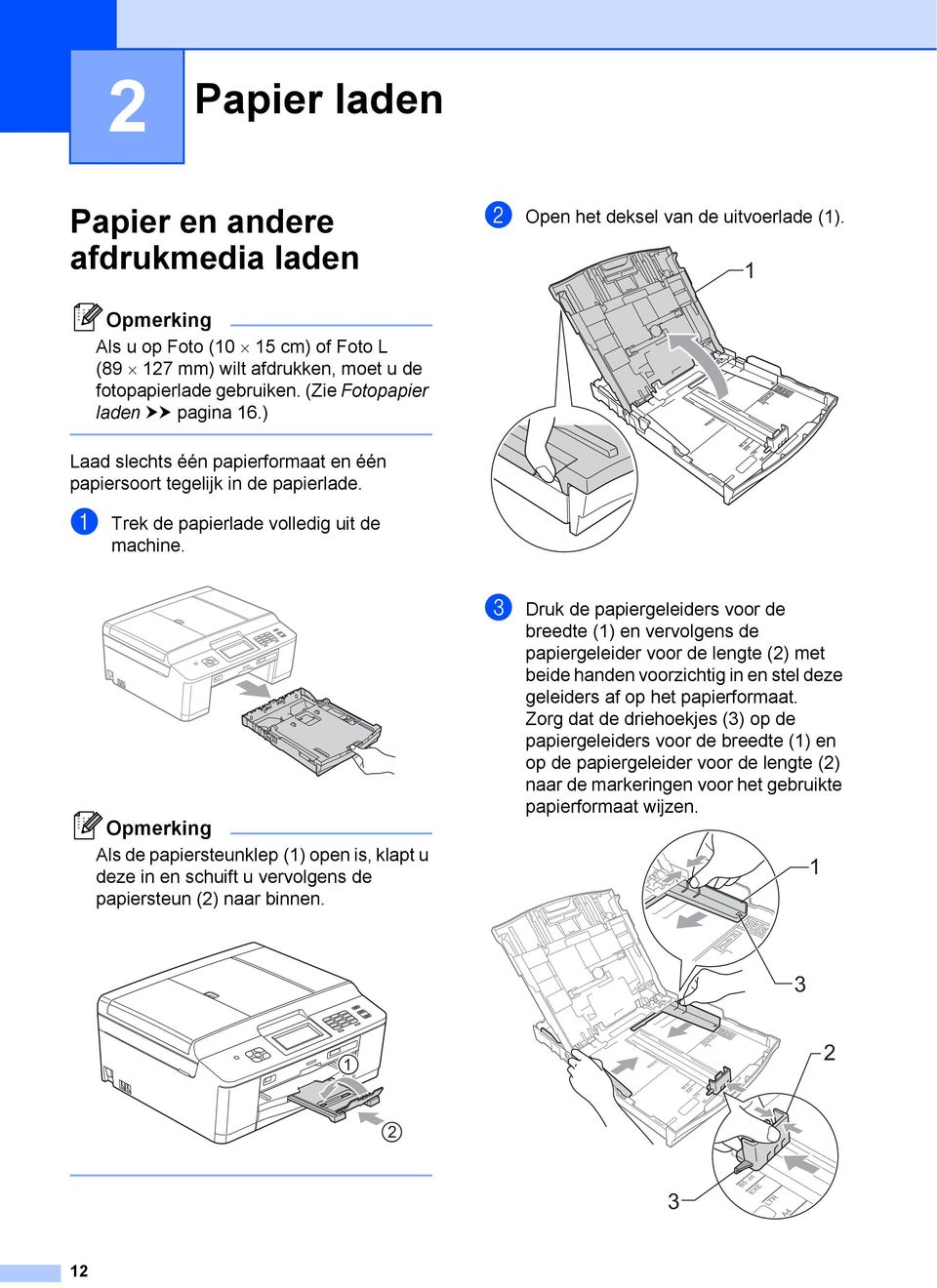 ) Laad slechts één papierformaat en één papiersoort tegelijk in de papierlade. a Trek de papierlade volledig uit de machine.