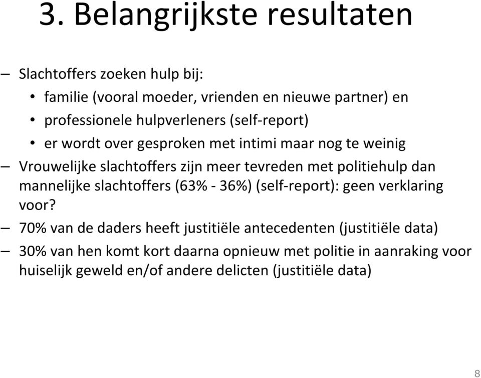 politiehulp dan mannelijke slachtoffers (63% -36%) (self-report): geen verklaring voor?