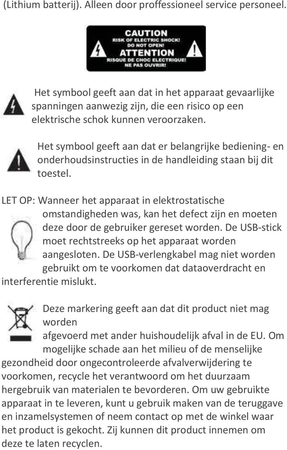 Het symbool geeft aan dat er belangrijke bediening- en onderhoudsinstructies in de handleiding staan bij dit toestel.