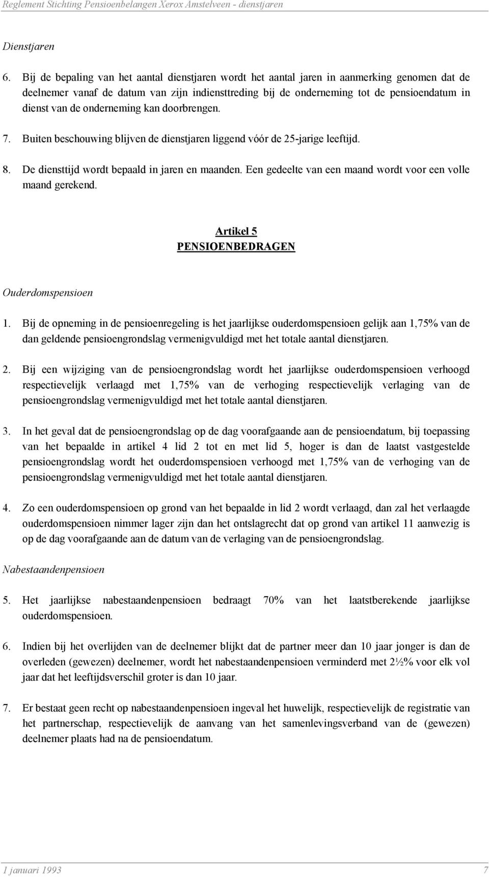 de onderneming kan doorbrengen. 7. Buiten beschouwing blijven de dienstjaren liggend vóór de 25-jarige leeftijd. 8. De diensttijd wordt bepaald in jaren en maanden.