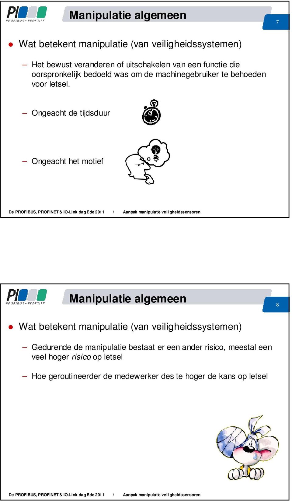 Ongeacht de tijdsduur Ongeacht het motief Manipulatie algemeen 8 Wat betekent manipulatie (van veiligheidssystemen)