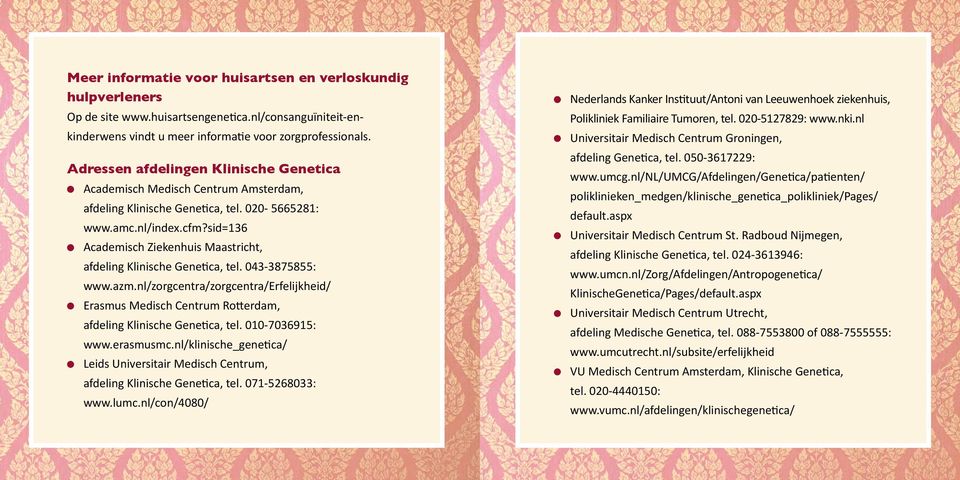 sid=136 Academisch Ziekenhuis Maastricht, afdeling Klinische Genetica, tel. 043-3875855: www.azm.