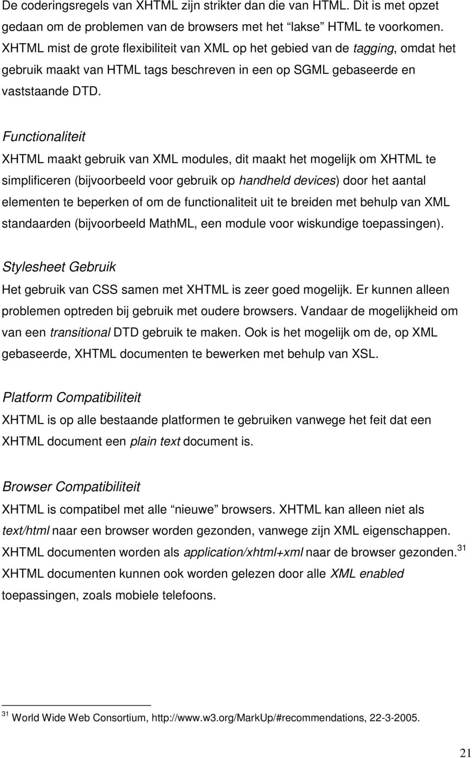 Functionaliteit XHTML maakt gebruik van XML modules, dit maakt het mogelijk om XHTML te simplificeren (bijvoorbeeld voor gebruik op handheld devices) door het aantal elementen te beperken of om de