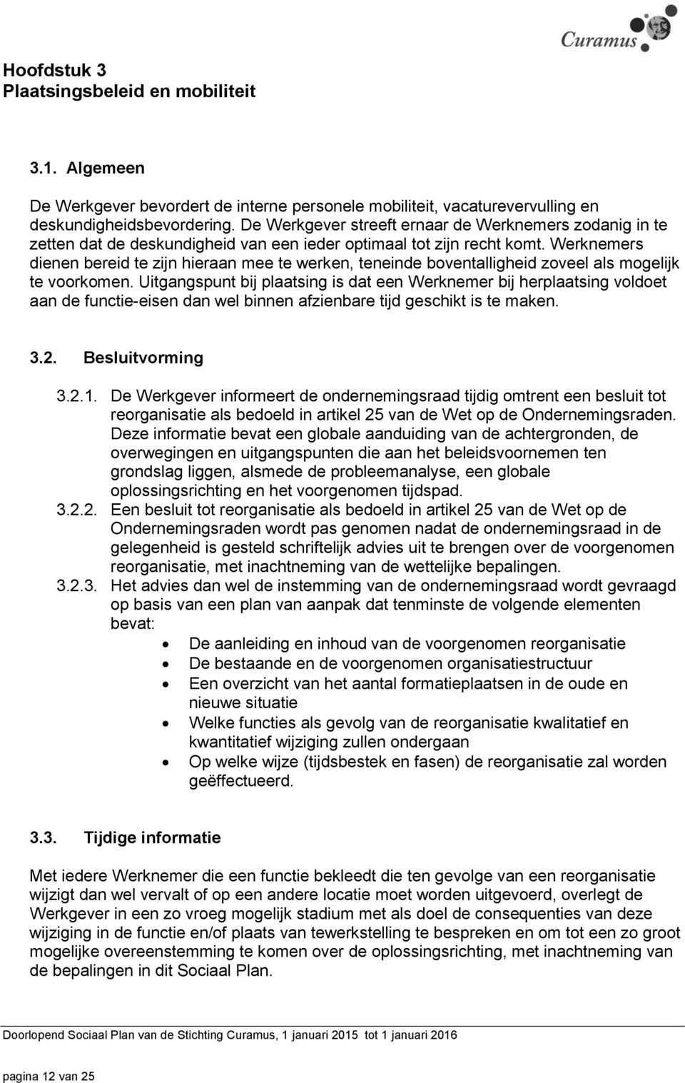 Werknemers dienen bereid te zijn hieraan mee te werken, teneinde boventalligheid zoveel als mogelijk te voorkomen.