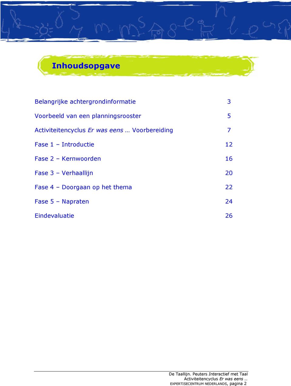 Kernwoorden 16 Fase 3 Verhaallijn 20 Fase 4 Doorgaan op het thema 22