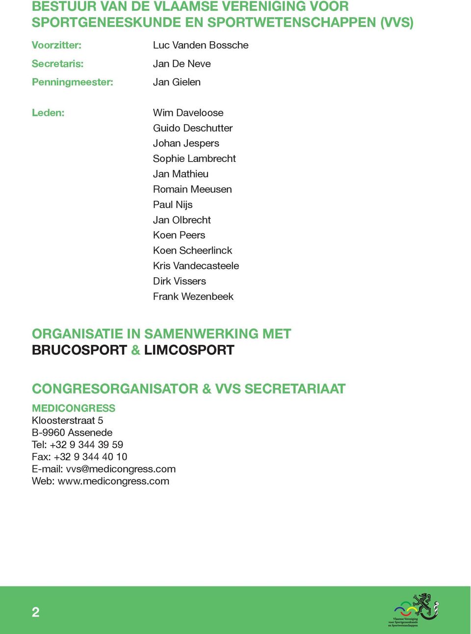 Koen Scheerlinck Kris Vandecasteele Dirk Vissers Frank Wezenbeek ORGANISATIE IN SAMENWERKING MET BRUCOSPORT & LIMCOSPORT CONGRESORGANISATOR & VVS
