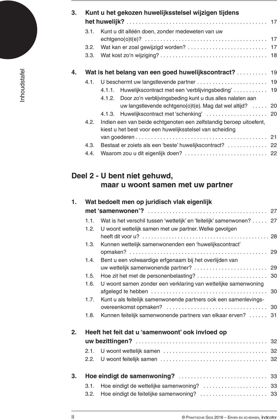 19 41 U beschermt uw langstlevende partner 19 411 Huwelijkscontract met een verblijvingsbeding 19 412 Door zo n verblijvingsbeding kunt u dus alles nalaten aan uw langstlevende echtgeno(o)t(e) Mag