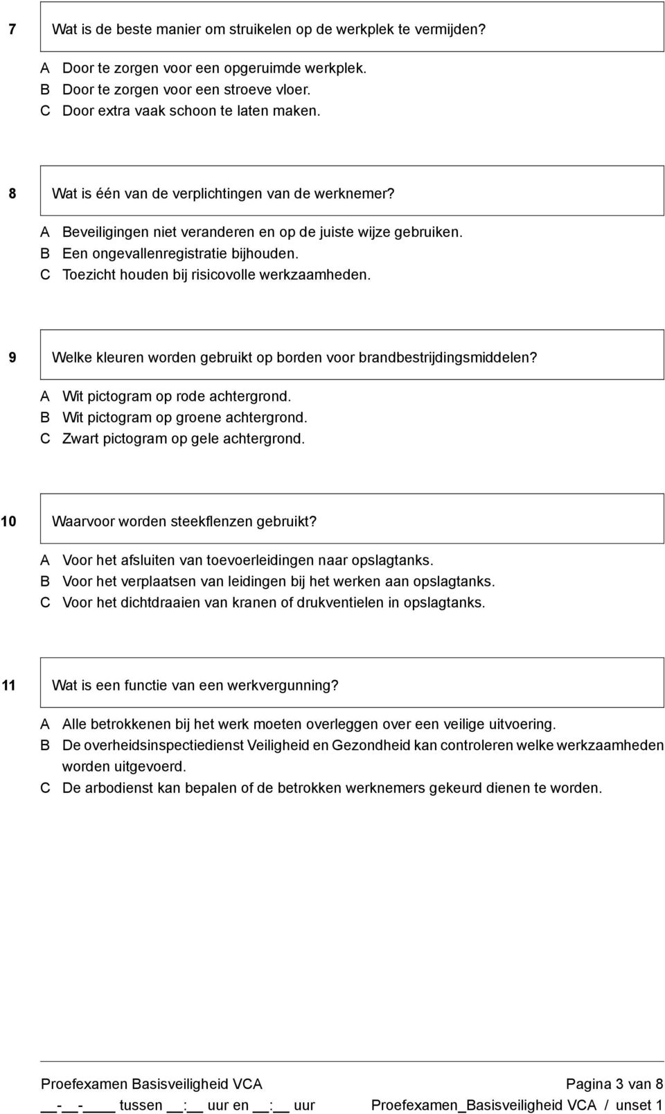 9 Welke kleuren worden gebruikt op borden voor brandbestrijdingsmiddelen? Wit pictogram op rode achtergrond. Wit pictogram op groene achtergrond. Zwart pictogram op gele achtergrond.