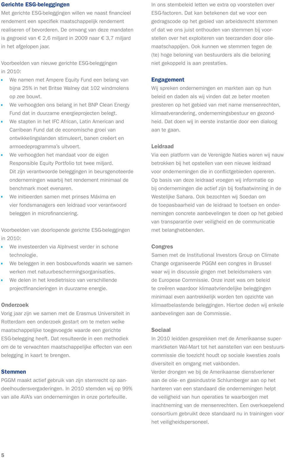 Voorbeelden van nieuwe gerichte ESG-beleggingen in 2010: We namen met Ampere Equity Fund een belang van bijna 25% in het Britse Walney dat 102 windmolens op zee bouwt.