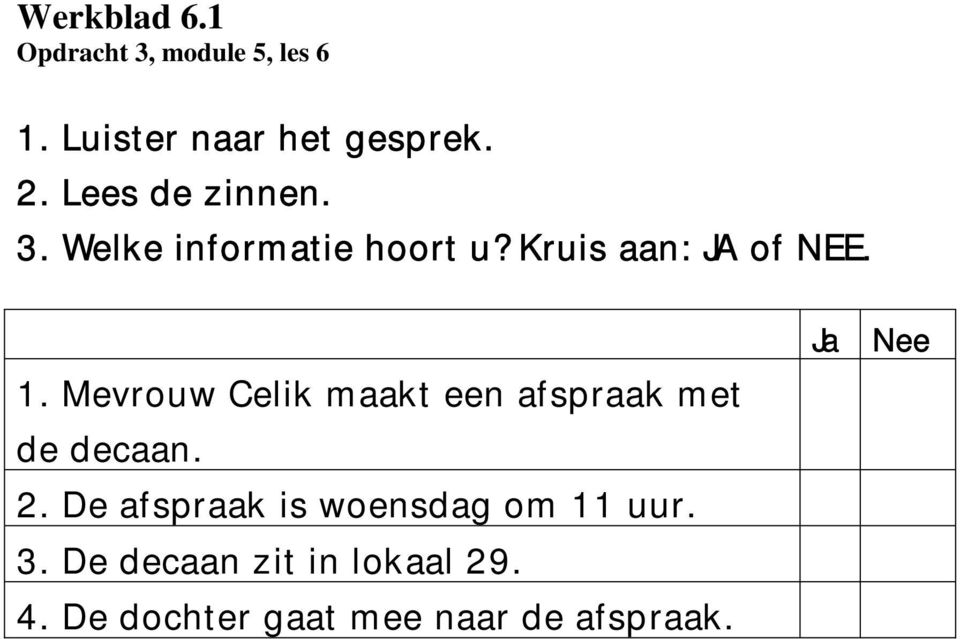 Mevrouw Celik maakt een afspraak met de decaan. 2.