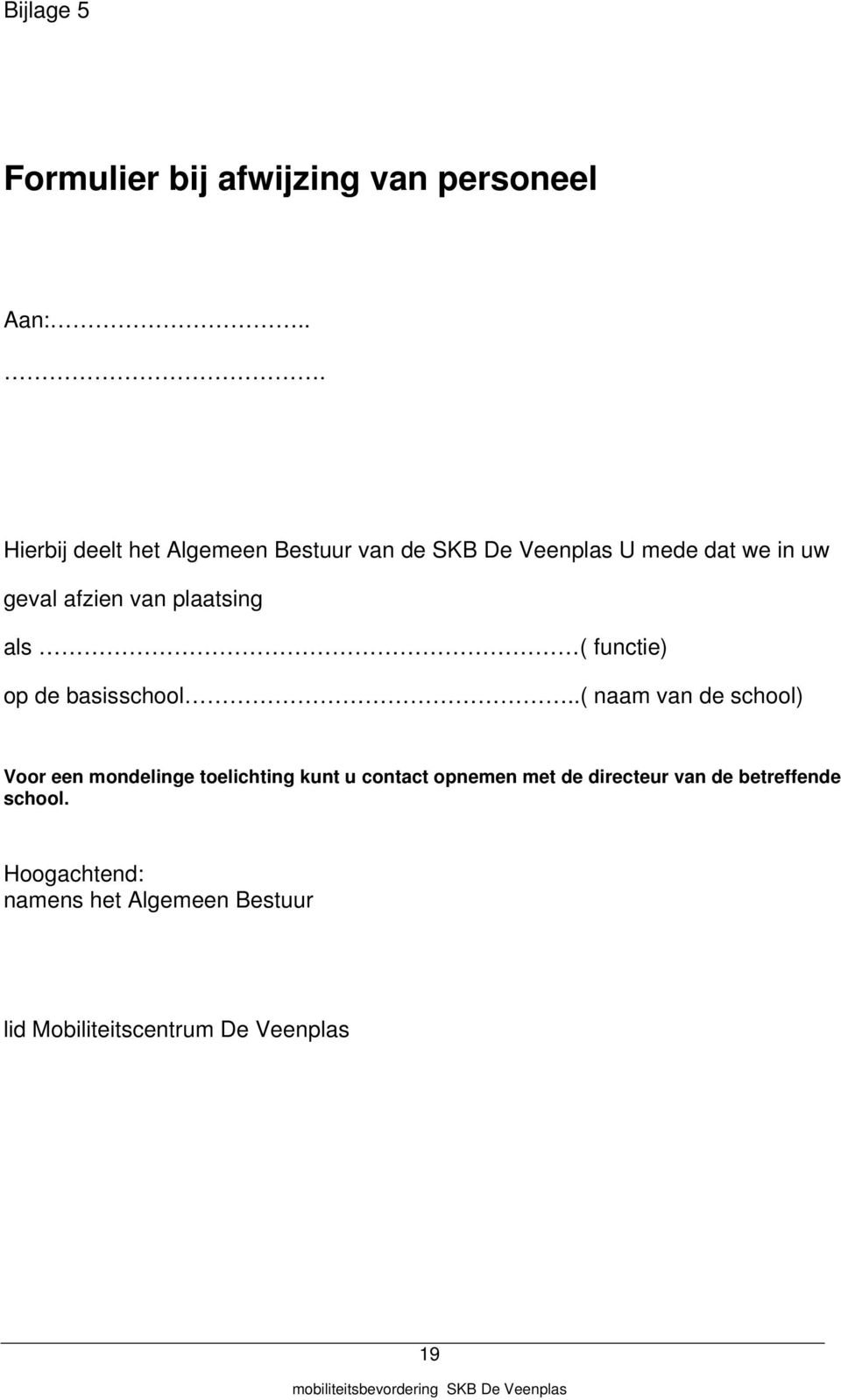 plaatsing als ( functie) op de basisschool.