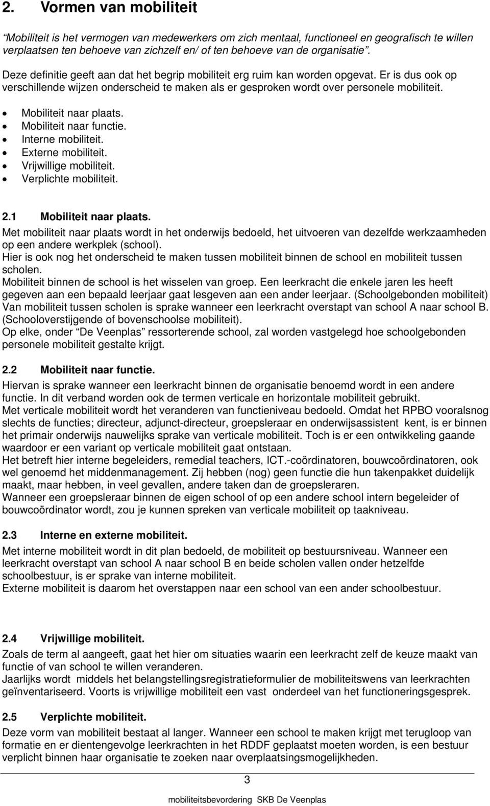 Mobiliteit naar plaats. Mobiliteit naar functie. Interne mobiliteit. Externe mobiliteit. Vrijwillige mobiliteit. Verplichte mobiliteit. 2.1 Mobiliteit naar plaats.