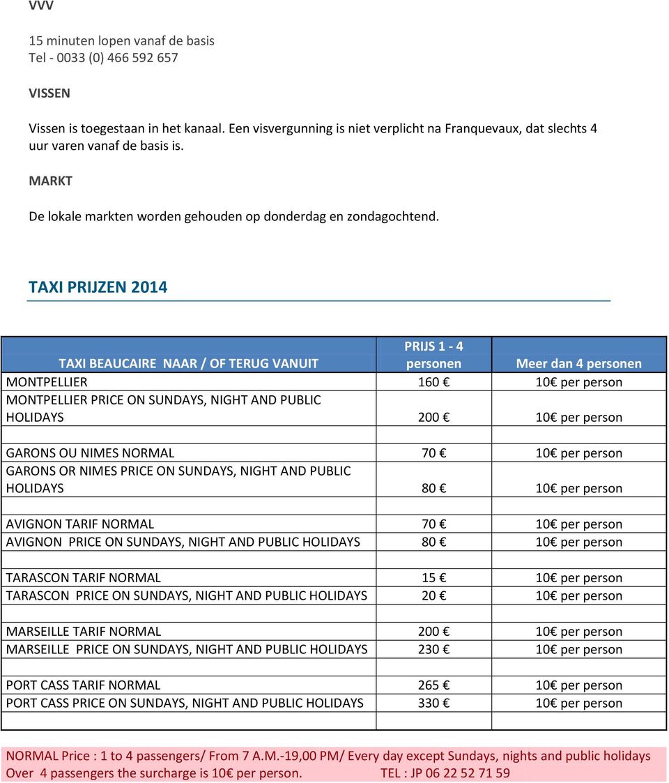 TAXI PRIJZEN 2014 TAXI BEAUCAIRE NAAR / OF TERUG VANUIT PRIJS 1-4 personen Meer dan 4 personen MONTPELLIER 160 10 per person MONTPELLIER PRICE ON SUNDAYS, NIGHT AND PUBLIC HOLIDAYS 200 10 per person