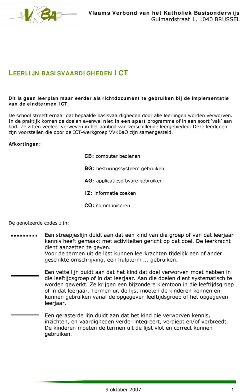 In de praktijk komen de doelen evenwel niet in een apart programma of in een soort vak aan bod. Ze zitten veeleer verweven in het aanbod van verschillende leergebieden.