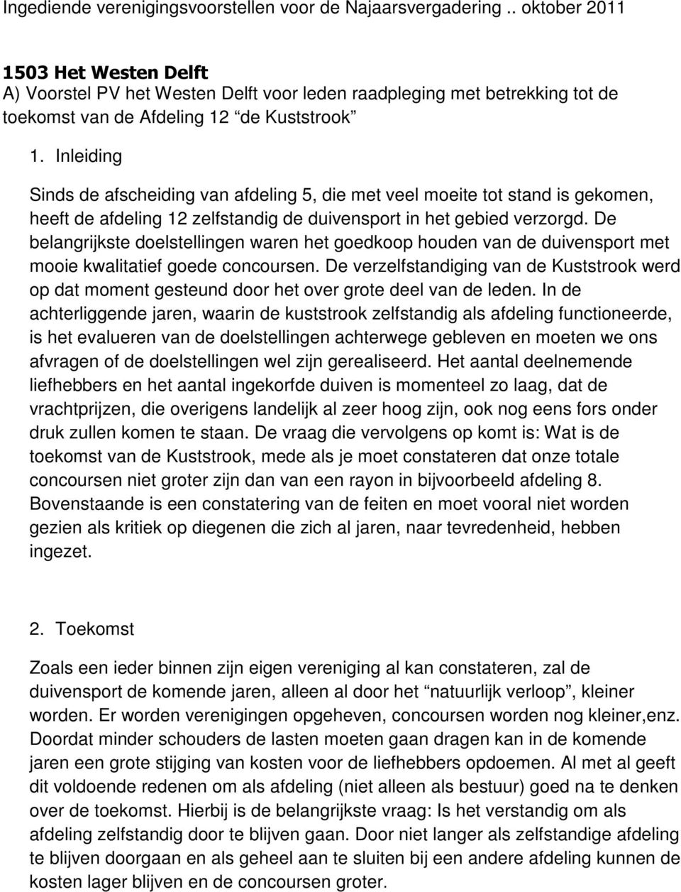 Inleiding Sinds de afscheiding van afdeling 5, die met veel moeite tot stand is gekomen, heeft de afdeling 12 zelfstandig de duivensport in het gebied verzorgd.