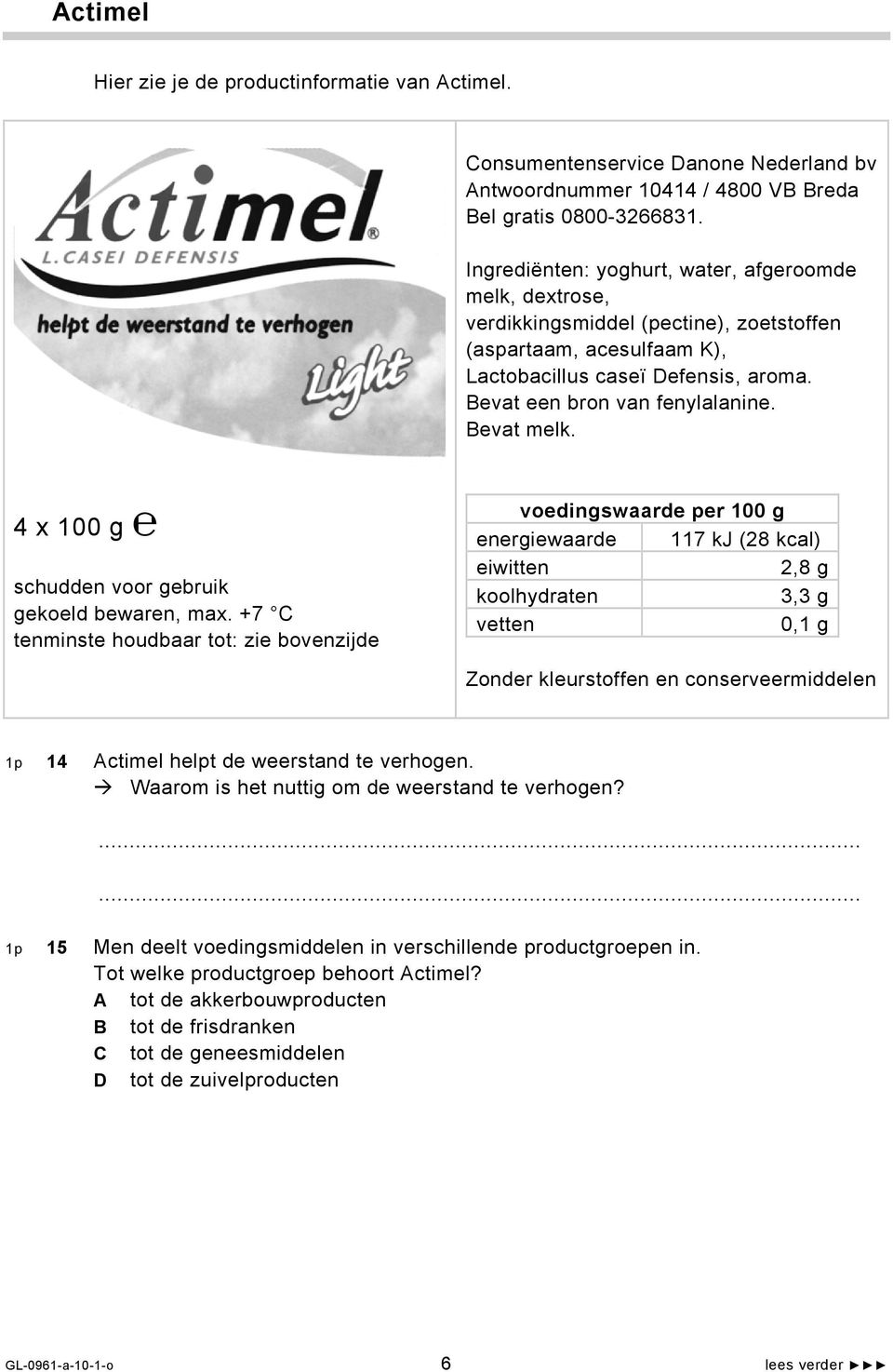 Bevat melk. 4 x 100 g schudden voor gebruik gekoeld bewaren, max.