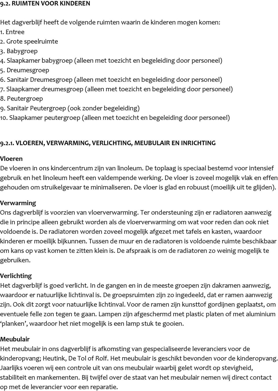 Slaapkamer dreumesgroep (alleen met toezicht en begeleiding door personeel) 8. Peutergroep 9. Sanitair Peutergroep (ook zonder begeleiding) 10.