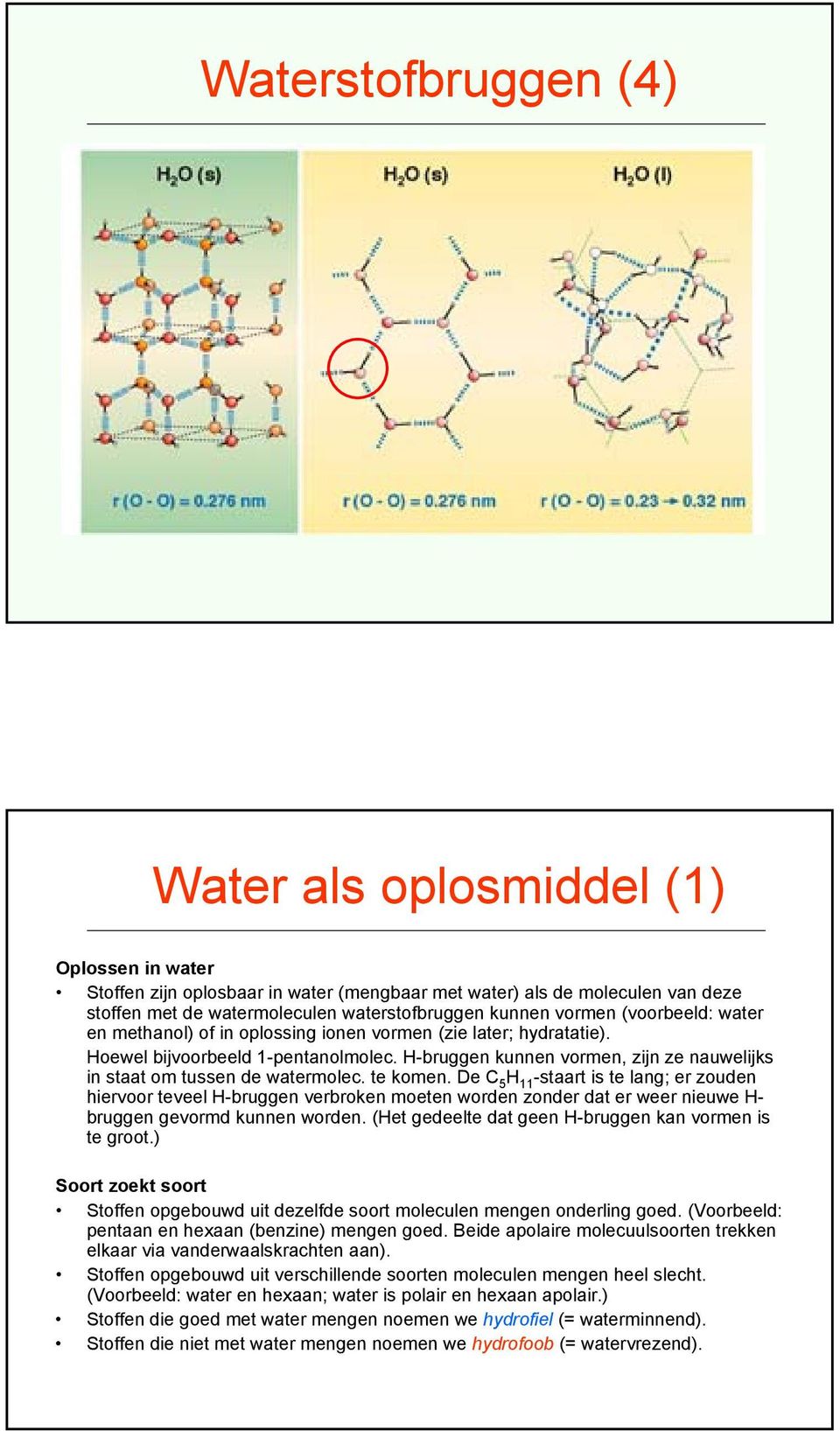 H-bruggen kunnen vormen, zijn ze nauwelijks in staat om tussen de watermolec. te komen.