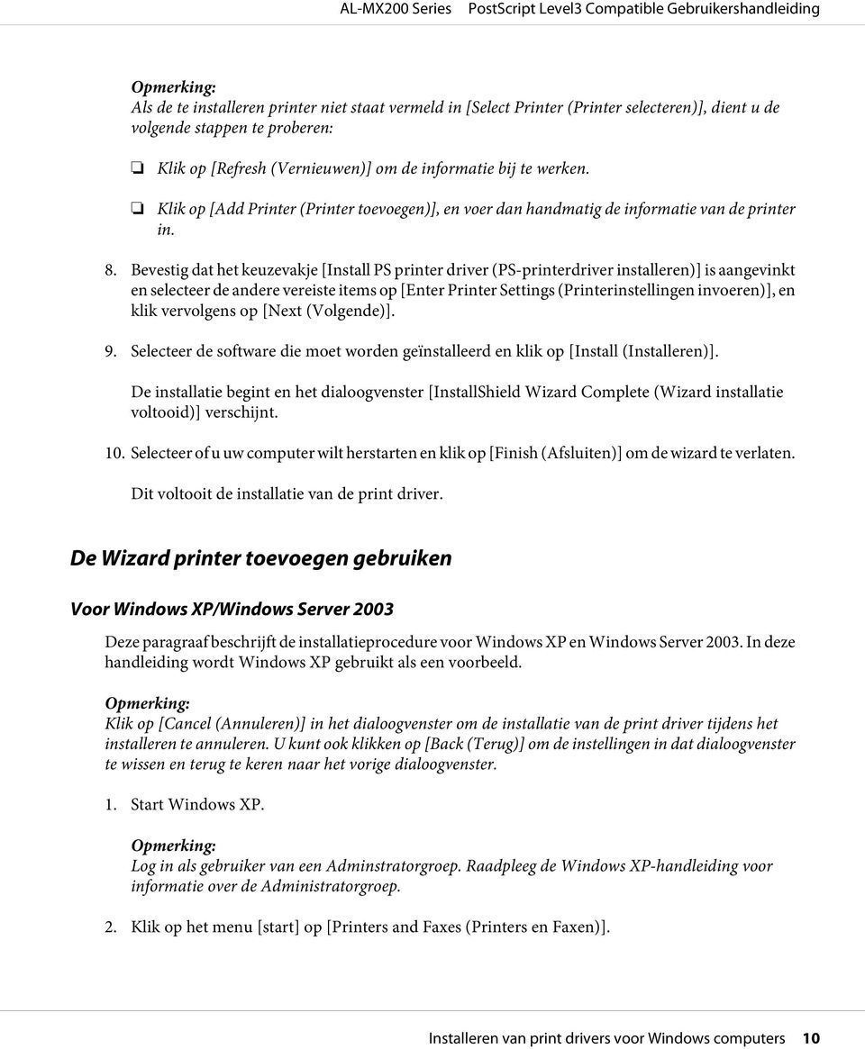 Bevestig dat het keuzevakje [Install PS printer driver (PS-printerdriver installeren)] is aangevinkt en selecteer de andere vereiste items op [Enter Printer Settings (Printerinstellingen invoeren)],